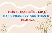 Bài 5 trang 77 SGK Toán 8 tập 1 Cánh Diều